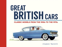 Great British Cars : Classic Models from the 1950s to the 1970s