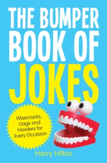 The Bumper Book of Jokes : The Ultimate Compendium of Gags, Wisecracks and Howlers for Every Occasion