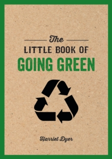 The Little Book of Going Green : An Introduction to Climate Change and How We Can Reduce Our Carbon Footprint