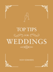 Top Tips for Weddings : A Beginner's Guide to Planning Your Dream Wedding, Hardback Book Top Tips for Weddings : A Beginner's Guide to Planning Your Dream Wedding, Hardback Book