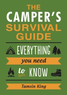 The Camper's Survival Guide : Everything You Need to Know About Camping, Paperback / softback Book The Camper's Survival Guide : Everything You Need to Know About Camping, Paperback / softback Book