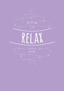How to Relax : Tips and Techniques to Calm the Mind, Body and Soul, Paperback / softback Book How to Relax : Tips and Techniques to Calm the Mind, Body and Soul, Paperback / softback Book