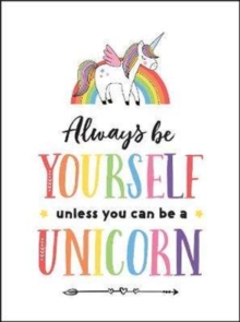 Always Be Yourself, Unless You Can Be a Unicorn, Hardback Book Always Be Yourself, Unless You Can Be a Unicorn, Hardback Book