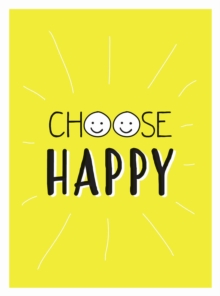 Choose Happy : Quotes and Statements for a Brighter Life, Hardback Book Choose Happy : Quotes and Statements for a Brighter Life, Hardback Book