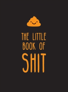 The Little Book of Shit : A Celebration of Everybody's Favourite Expletive, Hardback Book The Little Book of Shit : A Celebration of Everybody's Favourite Expletive, Hardback Book