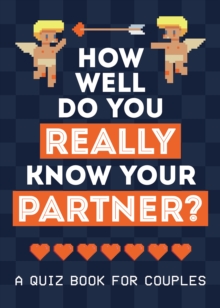 How Well Do You Really Know Your Partner? : A Quiz Book for Couples, Paperback / softback Book How Well Do You Really Know Your Partner? : A Quiz Book for Couples, Paperback / softback Book