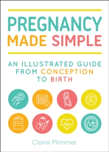 Pregnancy Made Simple : An Illustrated Guide from Conception to Birth