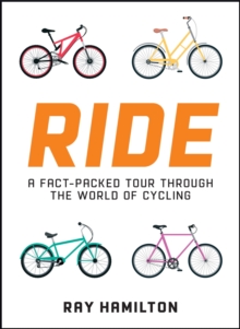 Ride : A Fact-Packed Tour Through the World of Cycling