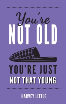 You're Not Old, You're Just Not That Young : The Funny Thing About Getting Older