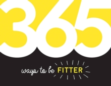 365 Ways to Be Fitter : Inspiration and Motivation for Every Day