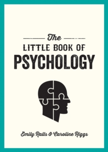 The Little Book Of Psychology : An Introduction To The Key Psychologists And Theories You Need To Know