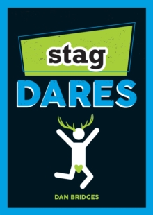 Stag Dares : A Collection of Ridiculous and Riotous Ways to Energise Any Stag Do