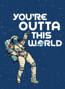 You're Outta This World : Uplifting Quotes and Astronomical Puns to Rock Your World, Hardback Book You're Outta This World : Uplifting Quotes and Astronomical Puns to Rock Your World, Hardback Book