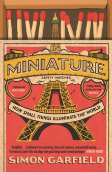 In Miniature : How Small Things Illuminate The World