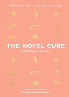 The Novel Cure : An A to Z of Literary Remedies, Hardback Book The Novel Cure : An A to Z of Literary Remedies, Hardback Book