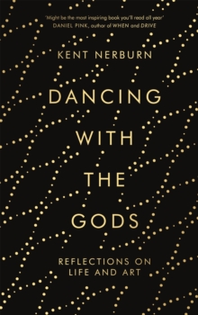 Dancing with the Gods : Reflections on Life and Art