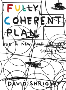 Fully Coherent Plan : For a New and Better Society