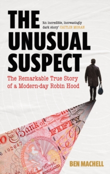 The Unusual Suspect : The Remarkable True Story of a Modern-Day Robin Hood, Hardback Book The Unusual Suspect : The Remarkable True Story of a Modern-Day Robin Hood, Hardback Book