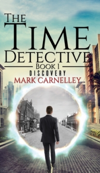 The Time Detective - Book 1 - Discovery, Hardback Book The Time Detective - Book 1 - Discovery, Hardback Book