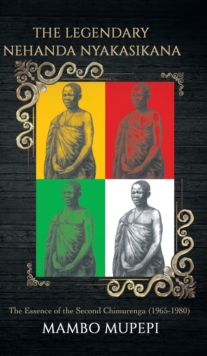 The Legendary Nehanda Nyakasikana, Hardback Book The Legendary Nehanda Nyakasikana, Hardback Book