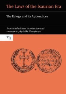 The Laws of the Isaurian Era : The Ecloga and its Appendices, Paperback Book The Laws of the Isaurian Era : The Ecloga and its Appendices, Paperback Book
