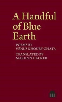 A Handful of Blue Earth : Poems by Venus Khoury-Ghata, Paperback / softback Book A Handful of Blue Earth : Poems by Venus Khoury-Ghata, Paperback / softback Book