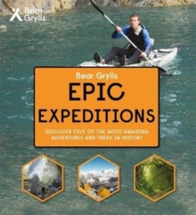 Bear Grylls Epic Adventure Series - Epic Expeditions, Hardback Book Bear Grylls Epic Adventure Series - Epic Expeditions, Hardback Book