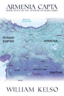 Armenia Capta (Book 7 Of The Veteran Of Rome Series) : Veteran Of Rome, #7