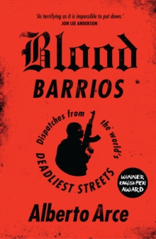 Blood Barrios : Dispatches from the World's Deadliest Streets, Paperback / softback Book Blood Barrios : Dispatches from the World's Deadliest Streets, Paperback / softback Book