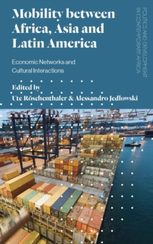 Mobility between Africa, Asia and Latin America : Economic Networks and Cultural Interactions, Hardback Book Mobility between Africa, Asia and Latin America : Economic Networks and Cultural Interactions, Hardback Book