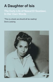 A Daughter of Isis : The Early Life of Nawal El Saadawi, In Her Own Words, Paperback Book A Daughter of Isis : The Early Life of Nawal El Saadawi, In Her Own Words, Paperback Book