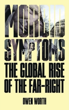 Morbid Symptoms : The Global Rise of the Far-Right