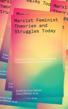 Marxist-Feminist Theories and Struggles Today : Essential writings on Intersectionality, Postcolonialism and Ecofeminism