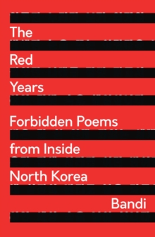 The Red Years : Forbidden Poems from Inside North Korea