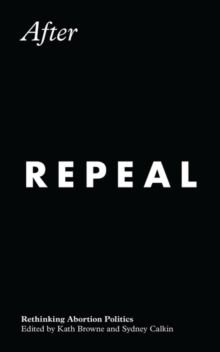 After Repeal : Rethinking Abortion Politics