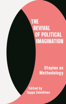 The Revival of Political Imagination : Utopia as Methodology