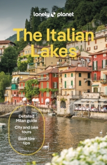 Lonely Planet The Italian Lakes : Plan the Trip of a Lifetime | Detailed Itineraries & Maps | Insider Tips | Covers Milan, Lake Maggiore, Lake Como and more