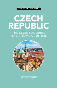 Czech Republic - Culture Smart! : The Essential Guide to Customs & Culture