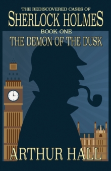 The Demon of the Dusk : The Rediscovered Cases of Sherlock Holmes Book 1