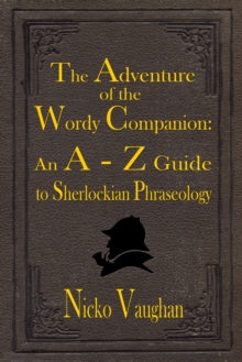 The Adventure of the Wordy Companion : An A-Z guide to Sherlockian Phraseology