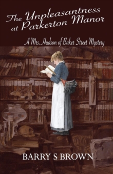 The Unpleasantness at Parkerton Manor (Mrs. Hudson of Baker Street Book 1), Paperback / softback Book The Unpleasantness at Parkerton Manor (Mrs. Hudson of Baker Street Book 1), Paperback / softback Book