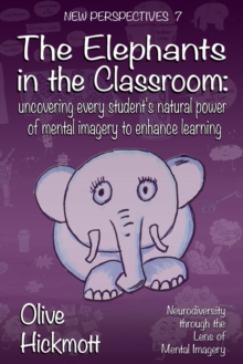 The Elephants in the Classroom : Uncovering every student's natural power of mental imagery to enhance learning