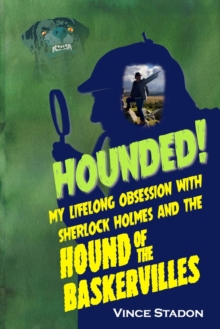 Hounded : My lifelong obsession with Sherlock Holmes And The Hound of The Baskervilles