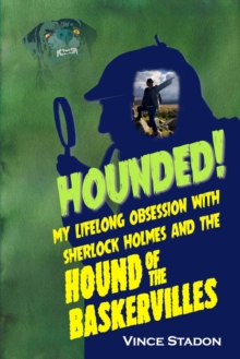 Hounded : My Lifelong Obsession with Sherlock Holmes and the Hound of the Baskervilles