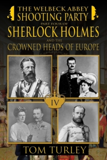 The Welbeck Abbey Shooting Party : Part Four of Sherlock Holmes and the Crowned Heads of Europe