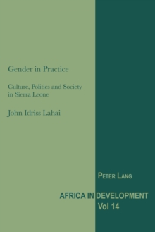 Gender in Practice : Culture, Politics and Society in Sierra Leone