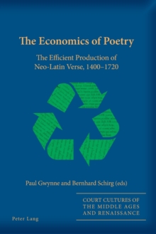 The Economics of Poetry : The Efficient Production of Neo-Latin Verse, 1400-1720, Paperback / softback Book The Economics of Poetry : The Efficient Production of Neo-Latin Verse, 1400-1720, Paperback / softback Book
