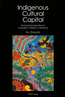 Indigenous Cultural Capital : Postcolonial Narratives in Australian Children's Literature