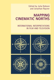 Mapping Cinematic Norths : International Interpretations in Film and Television