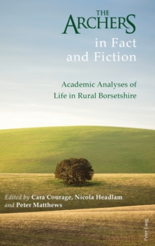 The Archers in Fact and Fiction : Academic Analyses of Life in Rural Borsetshire, Hardback Book The Archers in Fact and Fiction : Academic Analyses of Life in Rural Borsetshire, Hardback Book